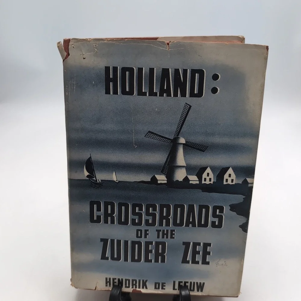 Holland: Crossroads Of The Zuider Zee By Hendrik De Leeuw 1st Ed 1st Printing Dj